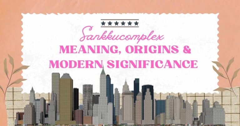 Sankkucomplex Explained: Meaning, Psychology, Examples & Coping Strategies